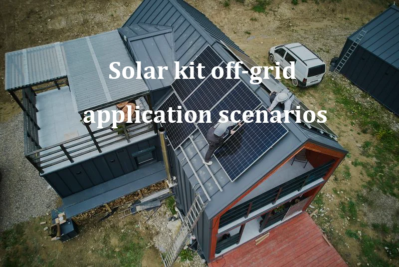 Solar kit off-grid application scenarios