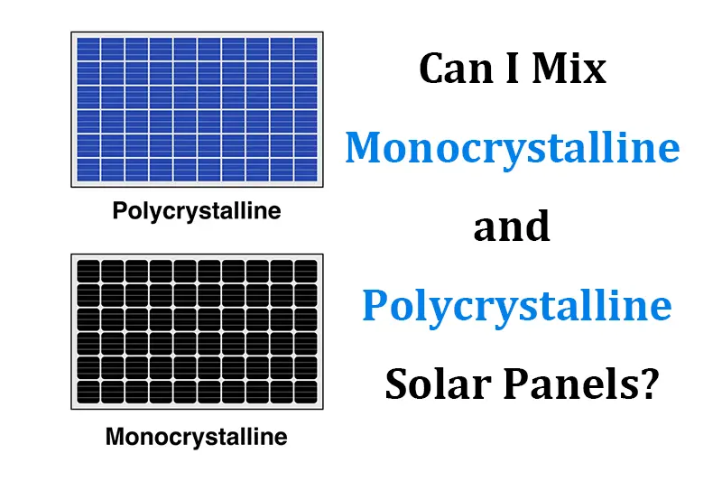 Can I Mix Monocrystalline and Polycrystalline Solar Panels?